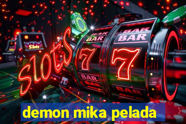 demon mika pelada